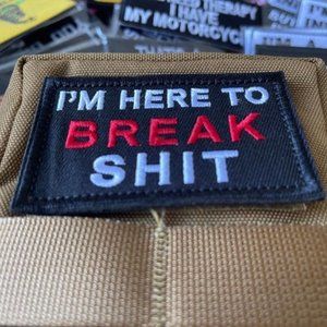 Embroidered Patch I'm Here to Break Sh** - Hook & Loop Patch